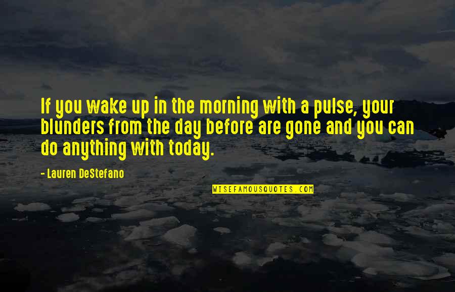 Ge Msn Quotes By Lauren DeStefano: If you wake up in the morning with