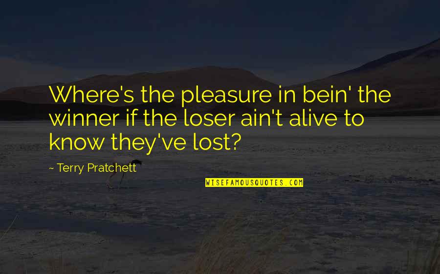 Ge Tigim Yol Quotes By Terry Pratchett: Where's the pleasure in bein' the winner if