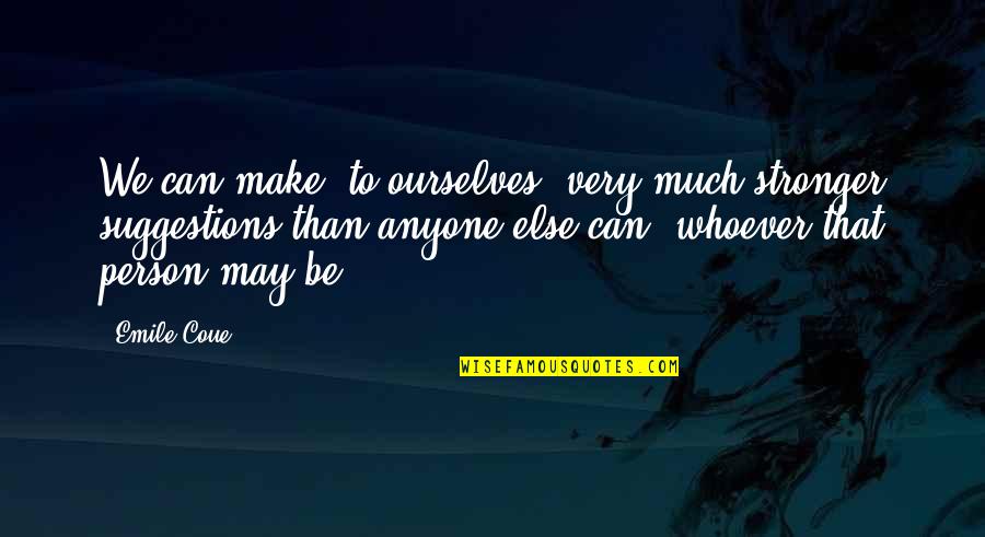 Ge90 Fan Quotes By Emile Coue: We can make, to ourselves, very much stronger Ge90 Fan Quotes By Emile Coue: We can make, to ourselves, very much stronger
