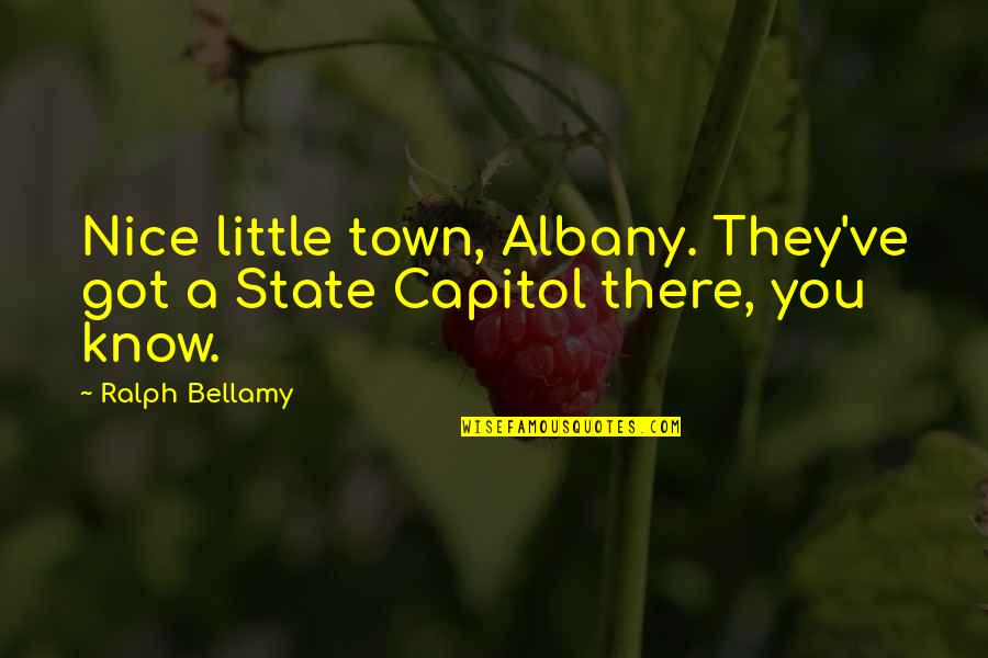 Geace Quotes By Ralph Bellamy: Nice little town, Albany. They've got a State