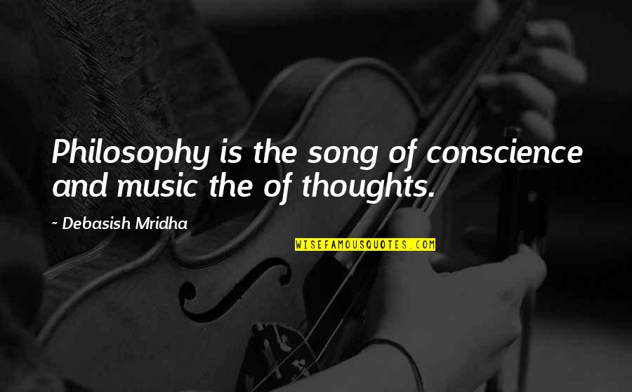 Geacer Quotes By Debasish Mridha: Philosophy is the song of conscience and music Geacer Quotes By Debasish Mridha: Philosophy is the song of conscience and music