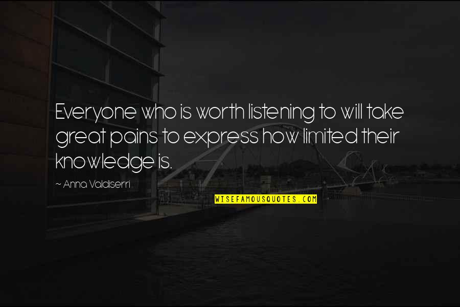 Geacron Quotes By Anna Valdiserri: Everyone who is worth listening to will take Geacron Quotes By Anna Valdiserri: Everyone who is worth listening to will take