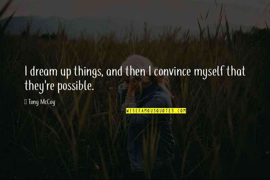 Geacron Quotes By Tony McCoy: I dream up things, and then I convince