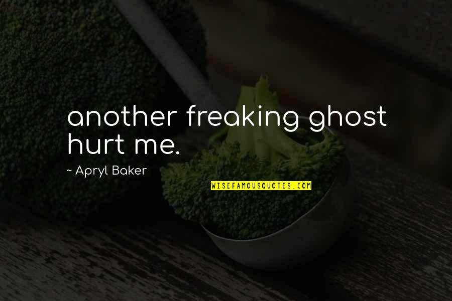 Geaney Games Quotes By Apryl Baker: another freaking ghost hurt me. Geaney Games Quotes By Apryl Baker: another freaking ghost hurt me.