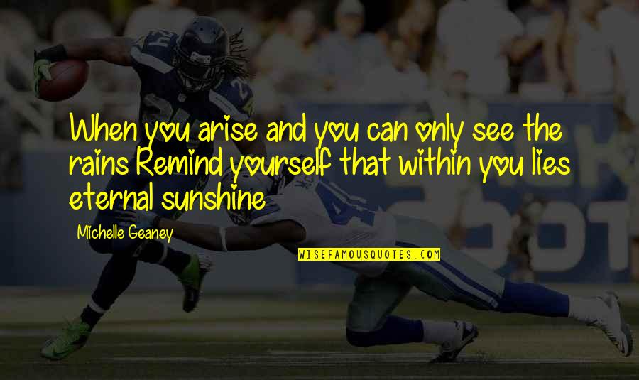 Geaney Quotes By Michelle Geaney: When you arise and you can only see