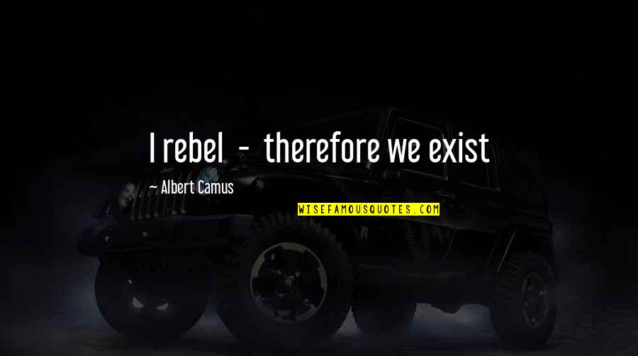 Geaney Solicitors Quotes By Albert Camus: I rebel - therefore we exist Geaney Solicitors Quotes By Albert Camus: I rebel - therefore we exist