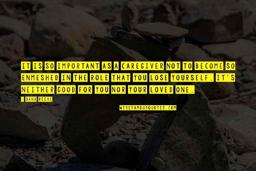 Geaney Solicitors Quotes By Dana Reeve: It is so important as a caregiver not