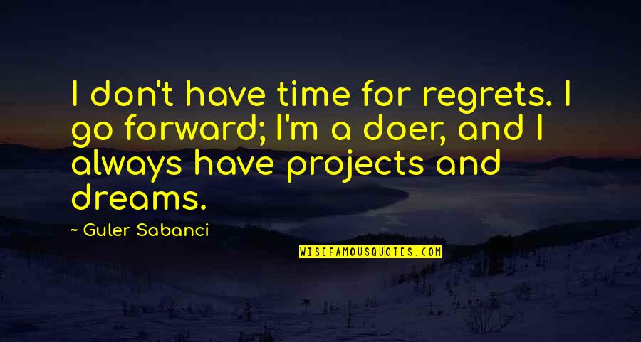 Geaney Solicitors Quotes By Guler Sabanci: I don't have time for regrets. I go Geaney Solicitors Quotes By Guler Sabanci: I don't have time for regrets. I go