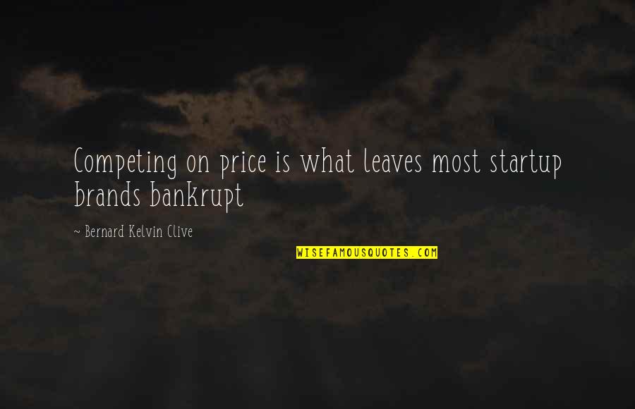 Geaneys Quotes By Bernard Kelvin Clive: Competing on price is what leaves most startup Geaneys Quotes By Bernard Kelvin Clive: Competing on price is what leaves most startup