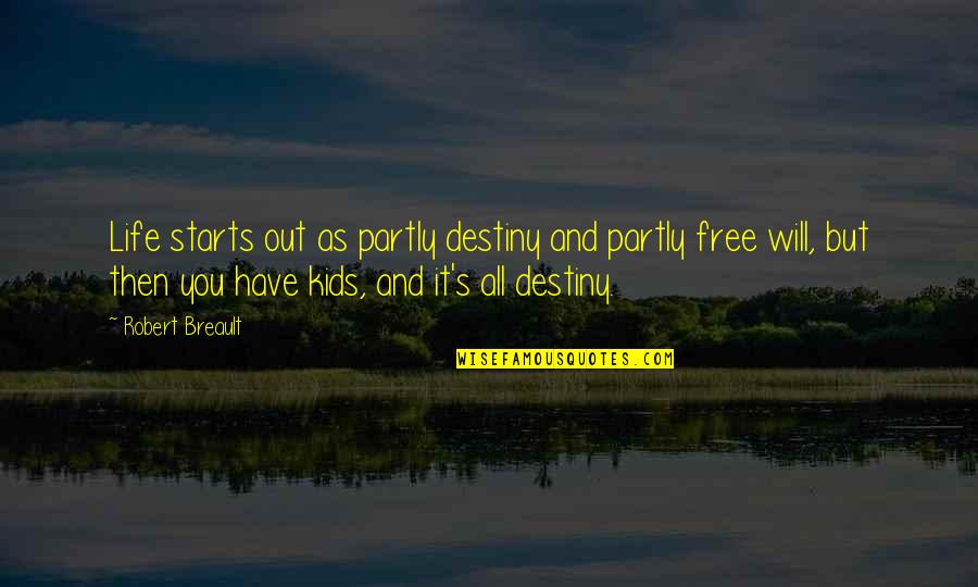 Geanie Bird Quotes By Robert Breault: Life starts out as partly destiny and partly Geanie Bird Quotes By Robert Breault: Life starts out as partly destiny and partly