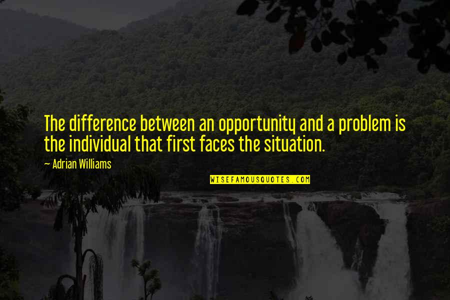 Geanie Morrison Quotes By Adrian Williams: The difference between an opportunity and a problem