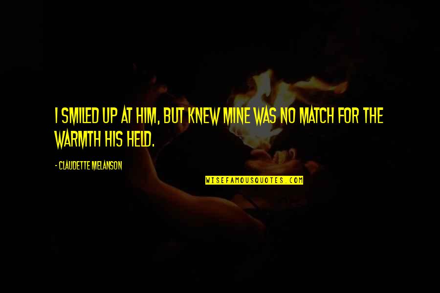 Geanie Morrison Quotes By Claudette Melanson: I smiled up at him, but knew mine