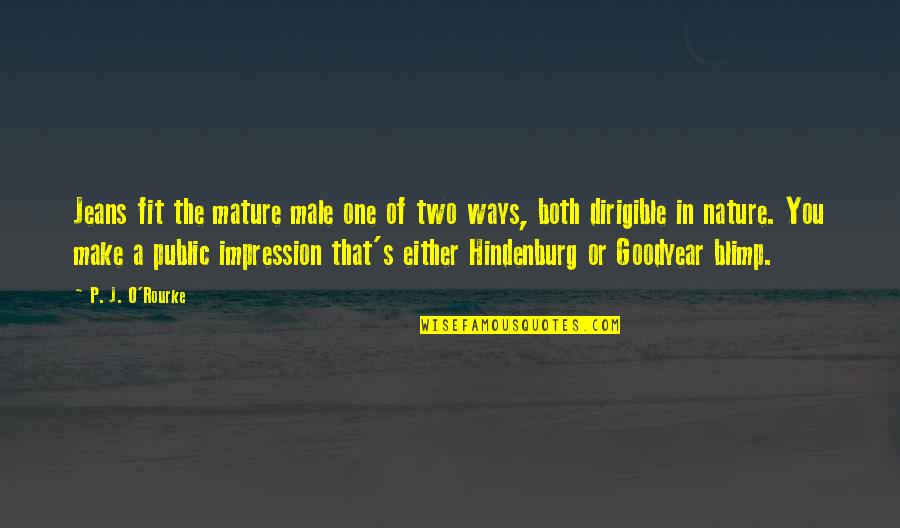 Geanie Umberger Quotes By P. J. O'Rourke: Jeans fit the mature male one of two Geanie Umberger Quotes By P. J. O'Rourke: Jeans fit the mature male one of two