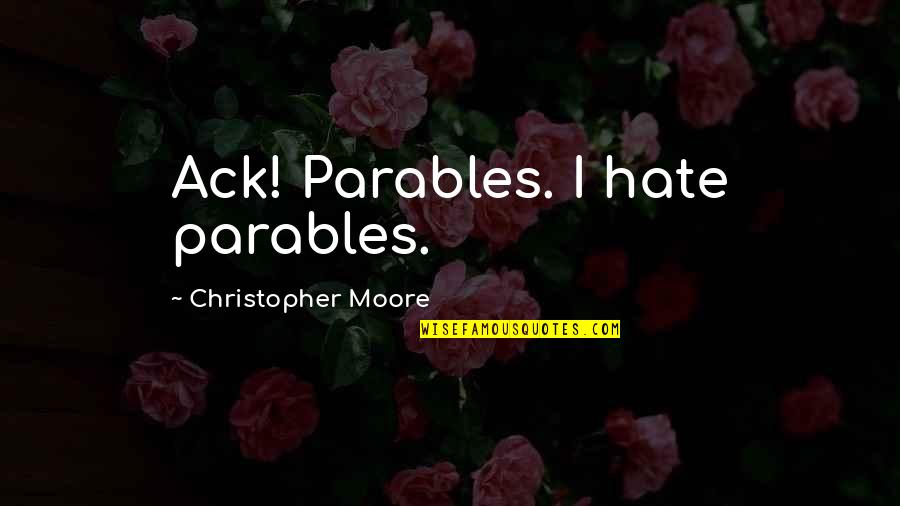 Geanta Dama Quotes By Christopher Moore: Ack! Parables. I hate parables. Geanta Dama Quotes By Christopher Moore: Ack! Parables. I hate parables.