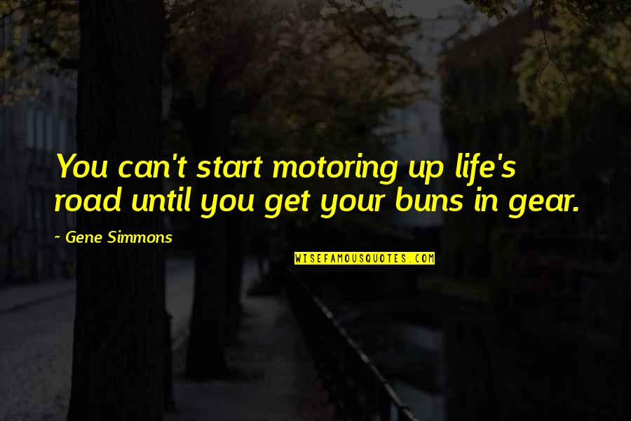 Gear Quotes By Gene Simmons: You can't start motoring up life's road until