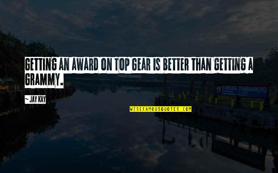 Gear Quotes By Jay Kay: Getting an award on Top Gear is better