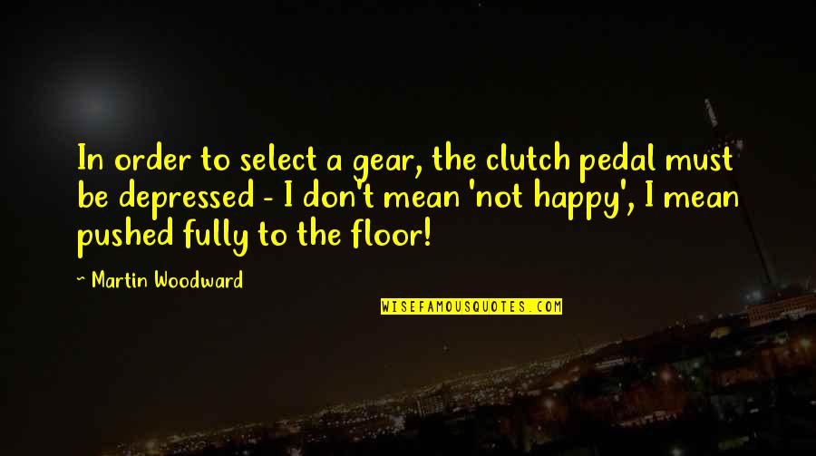 Gear Quotes By Martin Woodward: In order to select a gear, the clutch