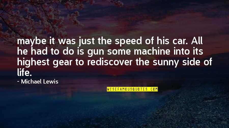 Gear Quotes By Michael Lewis: maybe it was just the speed of his