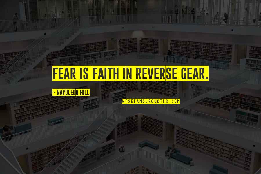 Gear Quotes By Napoleon Hill: Fear is faith in reverse gear.