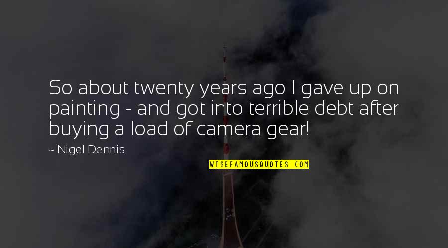 Gear Quotes By Nigel Dennis: So about twenty years ago I gave up