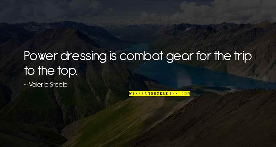 Gear Quotes By Valerie Steele: Power dressing is combat gear for the trip
