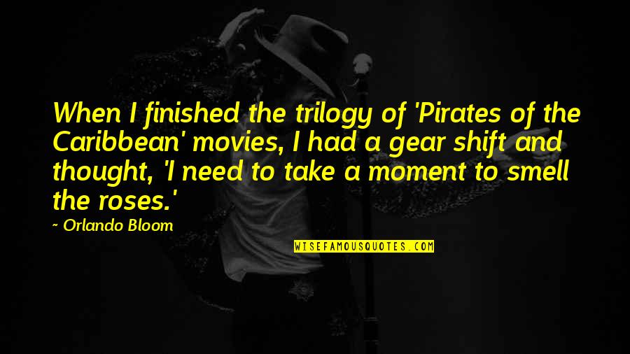 Gear Shift Quotes By Orlando Bloom: When I finished the trilogy of 'Pirates of