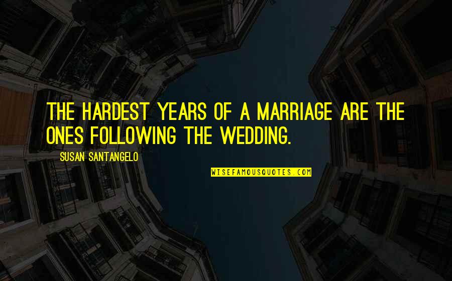 Gearbears Quotes By Susan Santangelo: The hardest years of a marriage are the