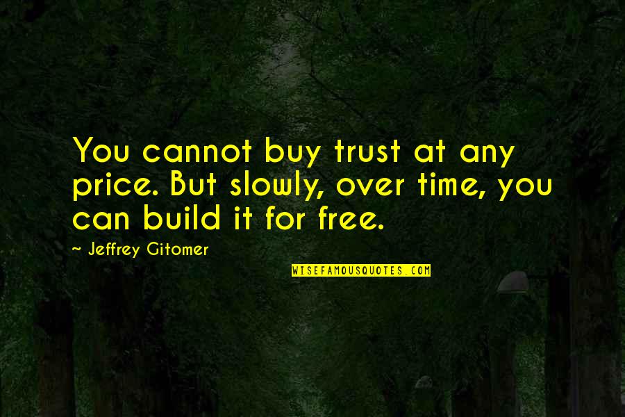 Geard Quotes By Jeffrey Gitomer: You cannot buy trust at any price. But
