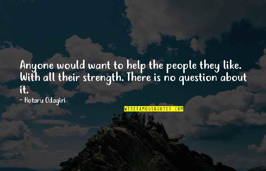 Gearen Park Quotes By Hotaru Odagiri: Anyone would want to help the people they