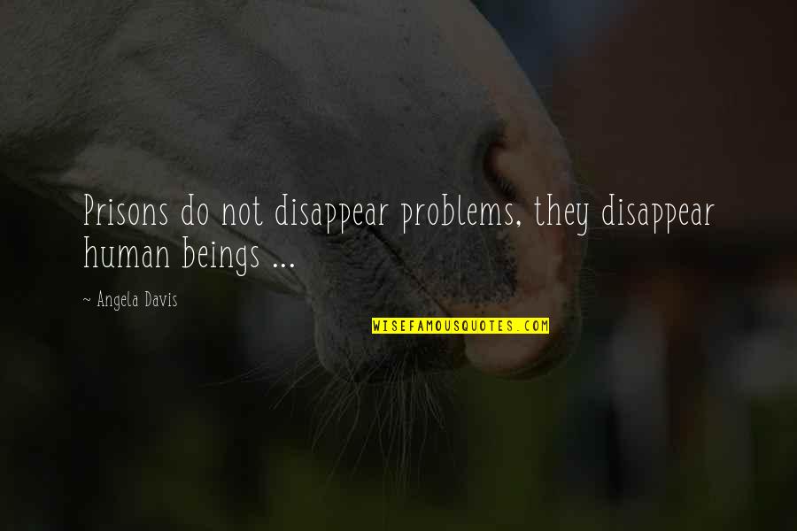 Gearing Site Work Quotes By Angela Davis: Prisons do not disappear problems, they disappear human