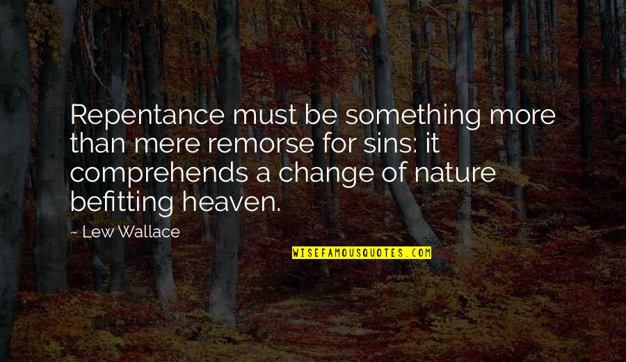 Gearing Up Quotes By Lew Wallace: Repentance must be something more than mere remorse