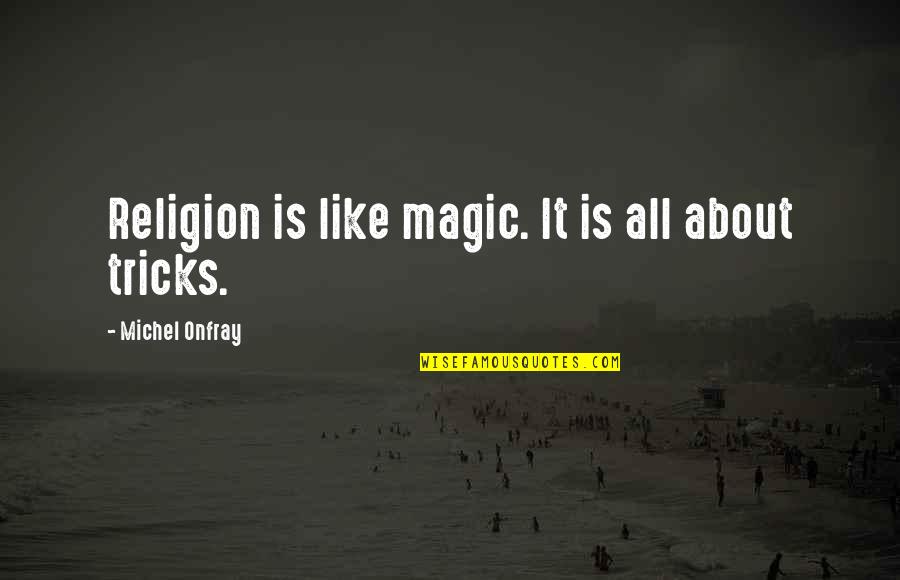 Gearings Quotes By Michel Onfray: Religion is like magic. It is all about