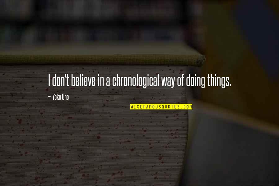 Gearity Elementary Quotes By Yoko Ono: I don't believe in a chronological way of