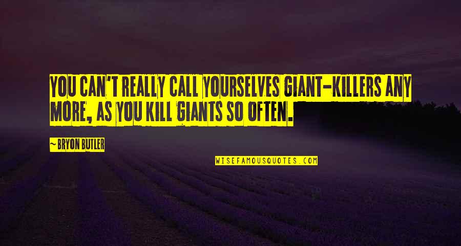Gearon Atlanta Quotes By Bryon Butler: You can't really call yourselves giant-killers any more,