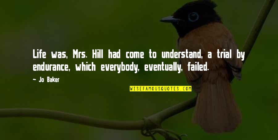 Gearon Atlanta Quotes By Jo Baker: Life was, Mrs. Hill had come to understand,