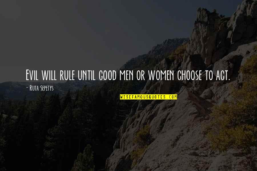 Gearr Quotes By Ruta Sepetys: Evil will rule until good men or women