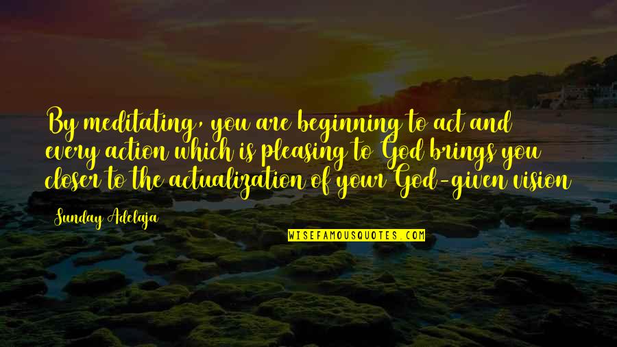 Gears Of Life Quotes By Sunday Adelaja: By meditating, you are beginning to act and Gears Of Life Quotes By Sunday Adelaja: By meditating, you are beginning to act and