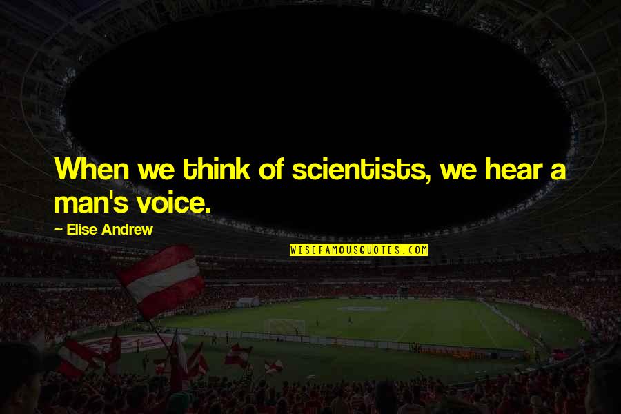 Gears Of War 1 Quotes By Elise Andrew: When we think of scientists, we hear a Gears Of War 1 Quotes By Elise Andrew: When we think of scientists, we hear a