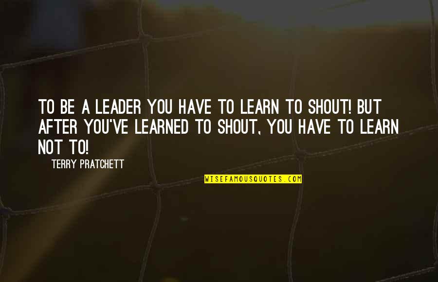 Gears Of War 3 Aaron Griffin Quotes By Terry Pratchett: To be a leader you have to learn