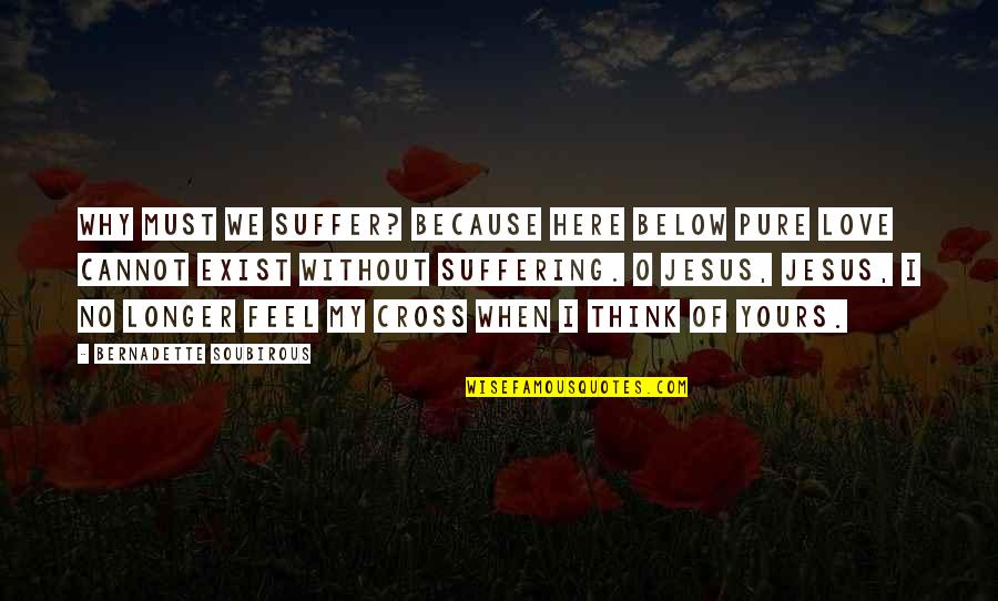 Gears Of War 3 Anya Quotes By Bernadette Soubirous: Why must we suffer? Because here below pure Gears Of War 3 Anya Quotes By Bernadette Soubirous: Why must we suffer? Because here below pure