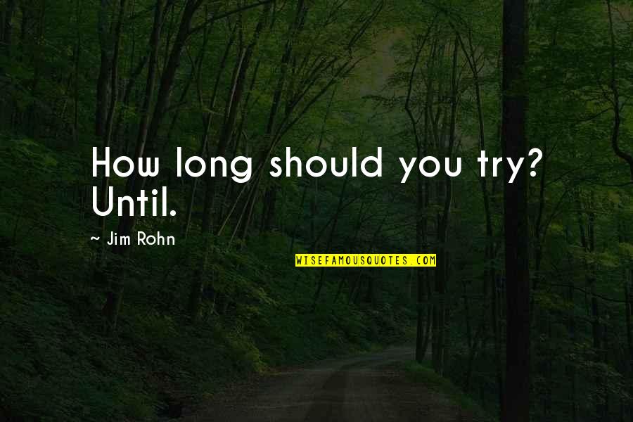 Gears Of War 3 Dom Quotes By Jim Rohn: How long should you try? Until. Gears Of War 3 Dom Quotes By Jim Rohn: How long should you try? Until.