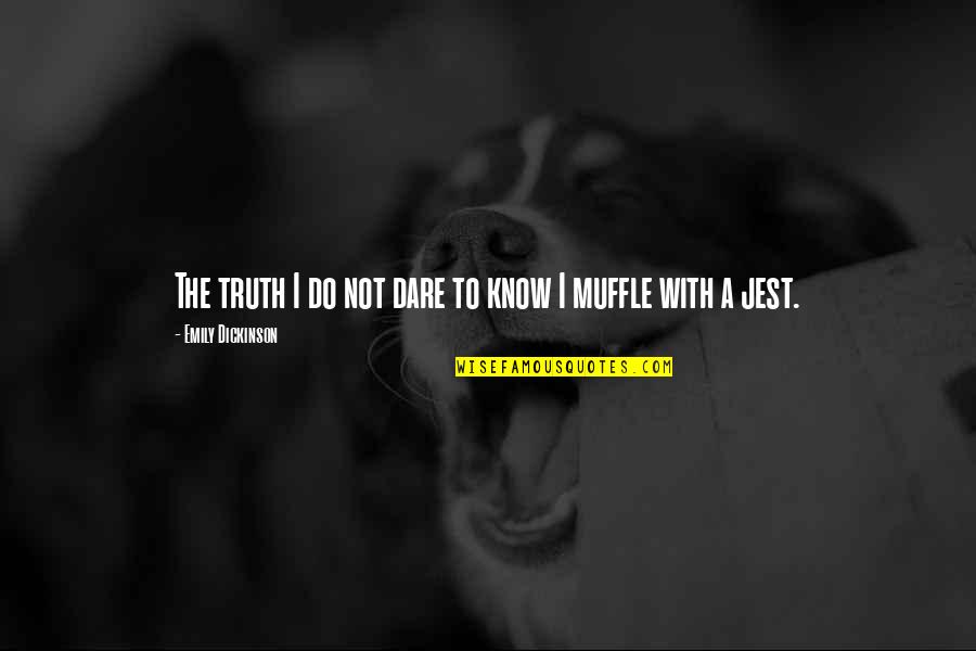 Gears Of War 3 Prescott Quotes By Emily Dickinson: The truth I do not dare to know Gears Of War 3 Prescott Quotes By Emily Dickinson: The truth I do not dare to know