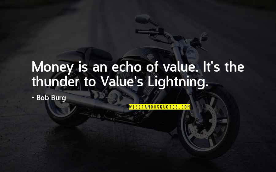 Gears Therapy Quotes By Bob Burg: Money is an echo of value. It's the
