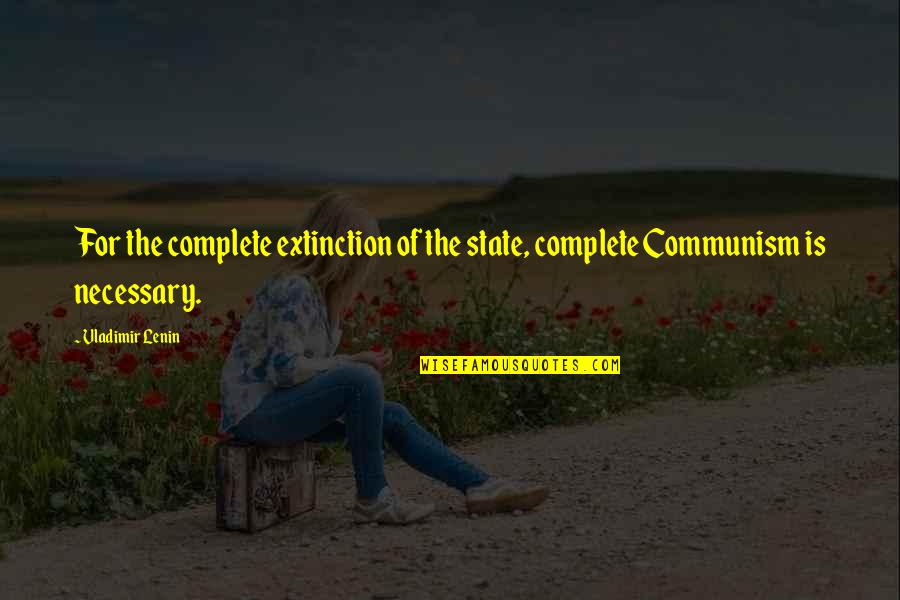 Geartz Construction Quotes By Vladimir Lenin: For the complete extinction of the state, complete