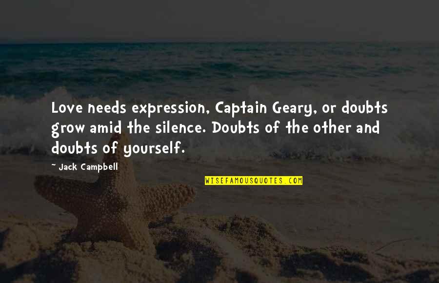 Geary Quotes By Jack Campbell: Love needs expression, Captain Geary, or doubts grow