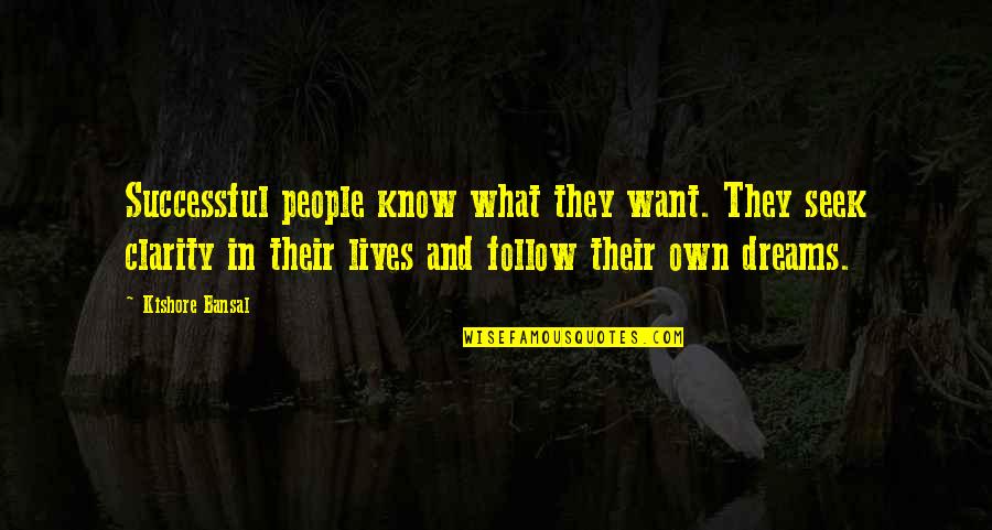 Geasancoon Quotes By Kishore Bansal: Successful people know what they want. They seek