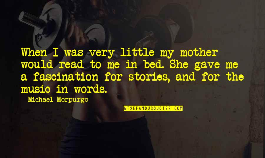 Geasar Quotes By Michael Morpurgo: When I was very little my mother would