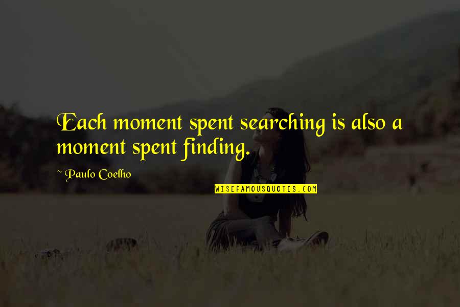 Geat Quotes By Paulo Coelho: Each moment spent searching is also a moment Geat Quotes By Paulo Coelho: Each moment spent searching is also a moment