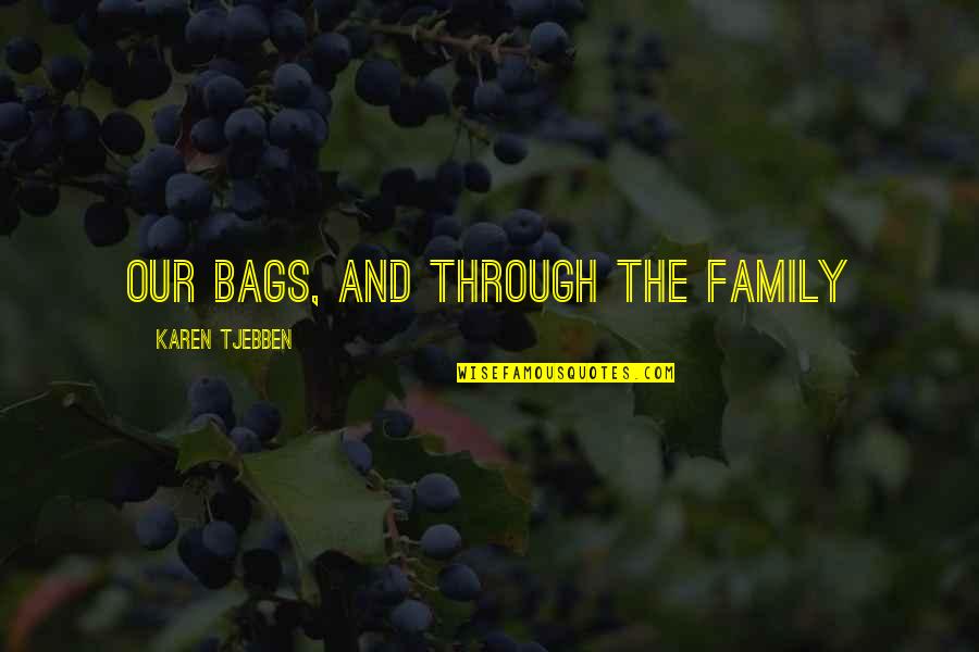 Gebben Miles Quotes By Karen Tjebben: our bags, and through the family Gebben Miles Quotes By Karen Tjebben: our bags, and through the family