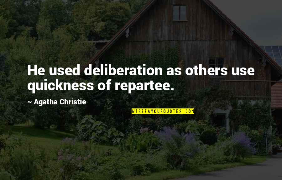 Gebben Sporting Quotes By Agatha Christie: He used deliberation as others use quickness of Gebben Sporting Quotes By Agatha Christie: He used deliberation as others use quickness of